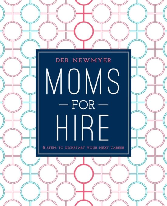 Moms For Hire: 8 Steps to Kickstart Your Next Career