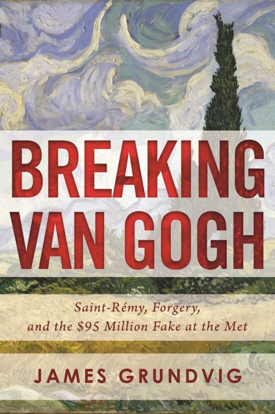 Breaking van Gogh: Saint-RÃ©my, Forgery, and the $95 Million Fake at the Met
