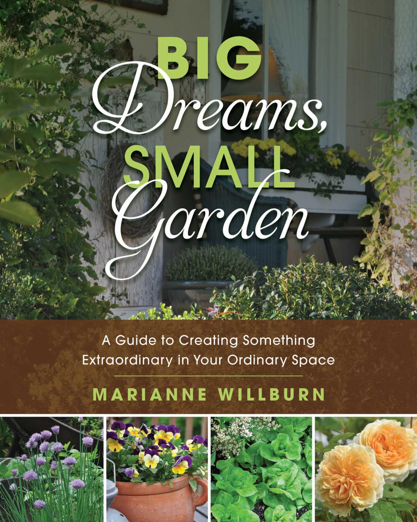 Big Dreams, Small Garden: A Guide to Creating Something Extraordinary in Your Ordinary Space