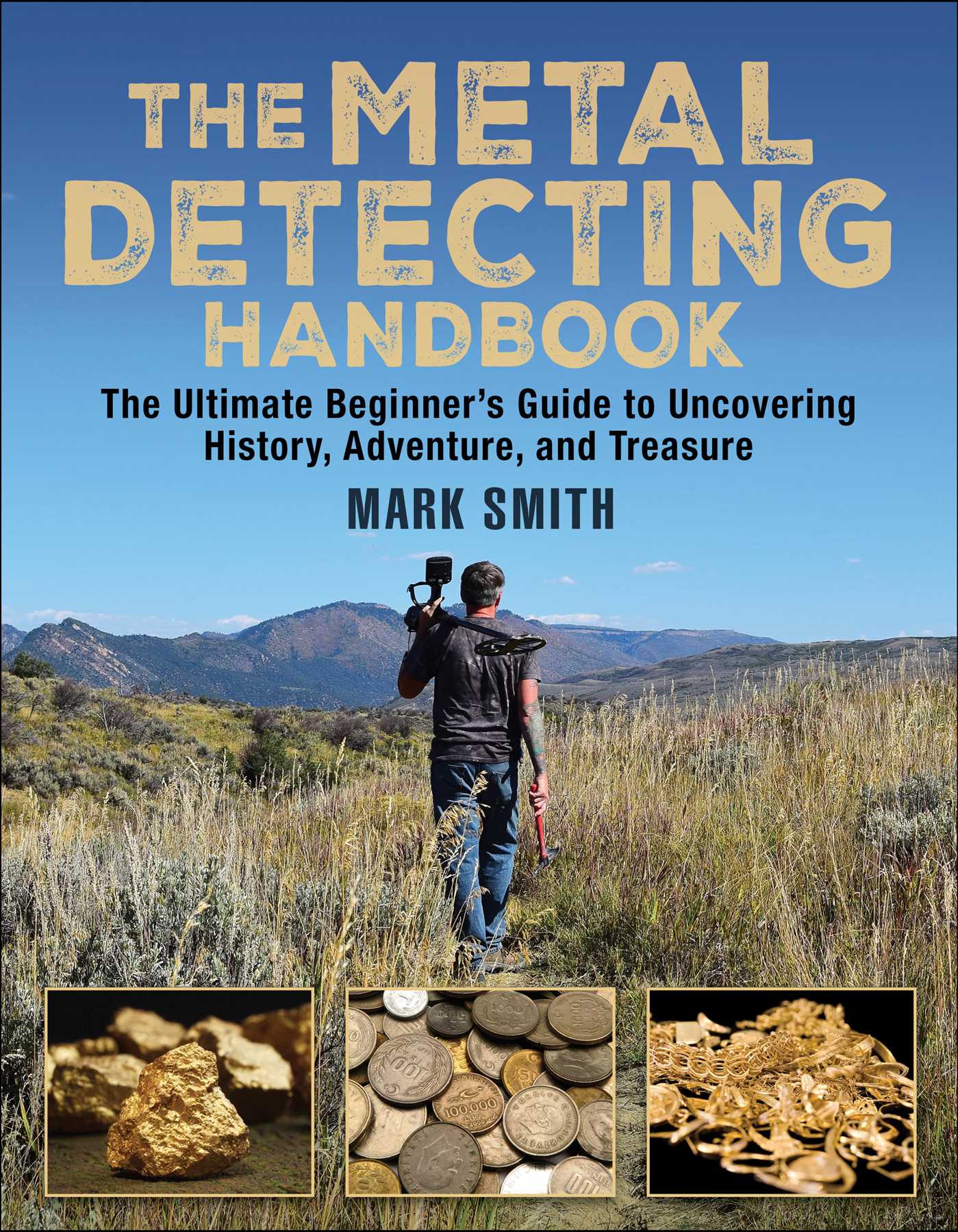 The Metal Detecting Handbook: The Ultimate Beginner's Guide to Uncovering History, Adventure, and Treasure
