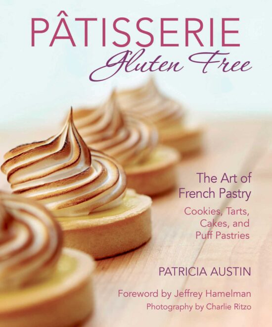 PÃ¢tisserie Gluten Free: The Art of French Pastry: Cookies, Tarts, Cakes, and Puff Pastries