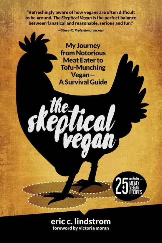 The Skeptical Vegan: My Journey from Notorious Meat Eater to Tofu-Munching Vegan A Survival Guide