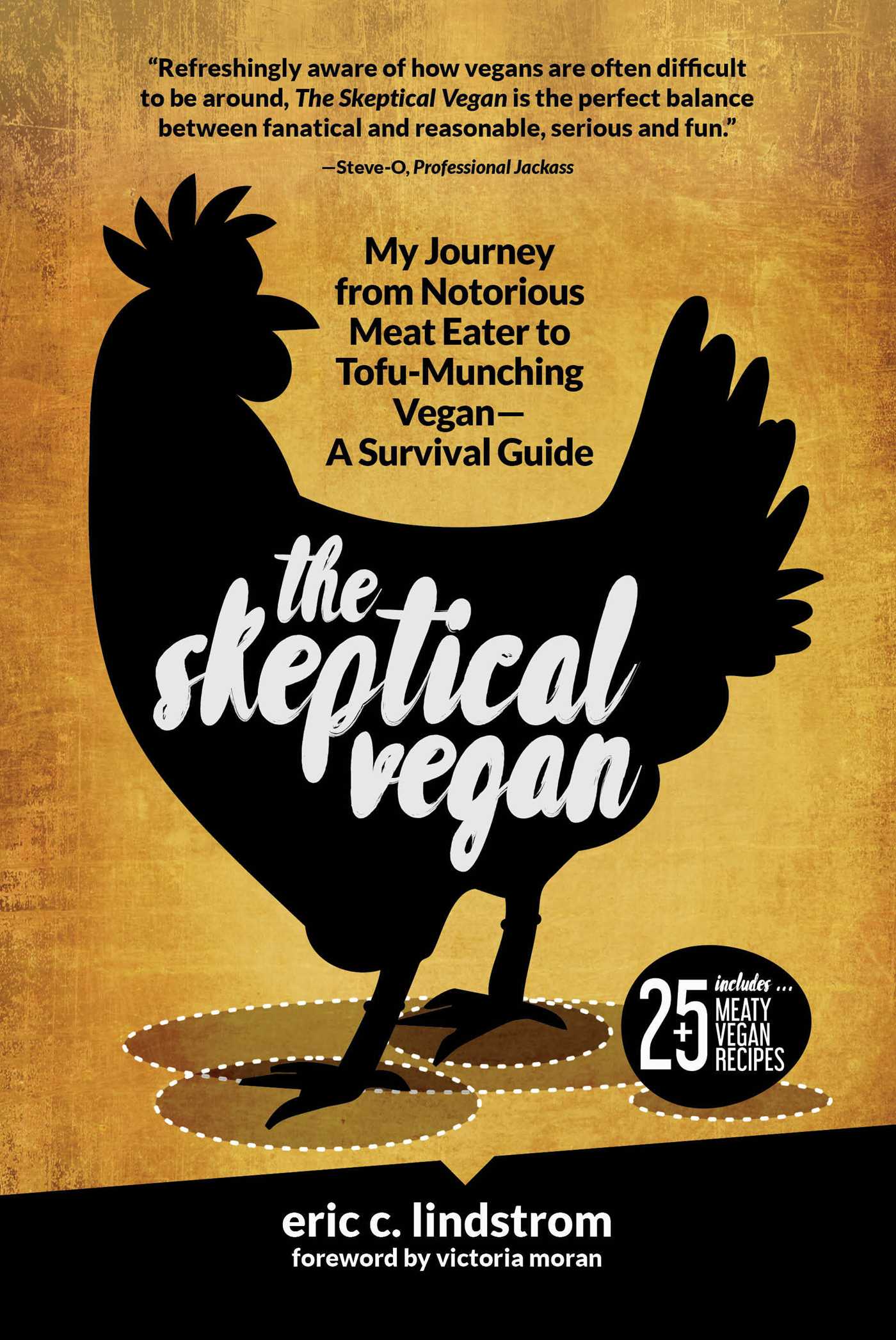 The Skeptical Vegan: My Journey from Notorious Meat Eater to Tofu-Munching Vegan A Survival Guide