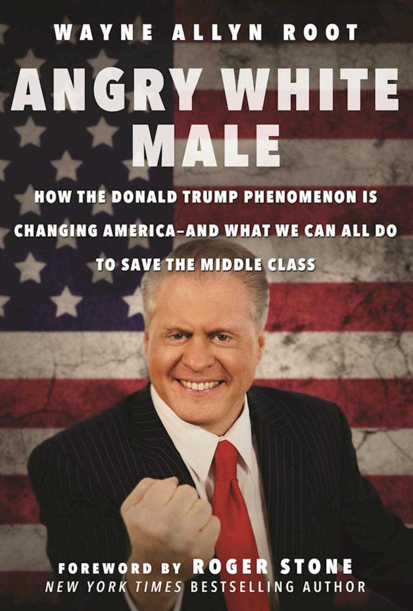 Angry White Male: How the Donald Trump Phenomenon is Changing America and What We Can All Do to Save the Middle Class