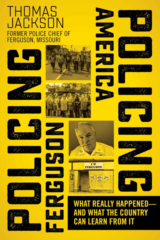 Policing Ferguson, Policing America: What Really Happened and What the Country Can Learn from It