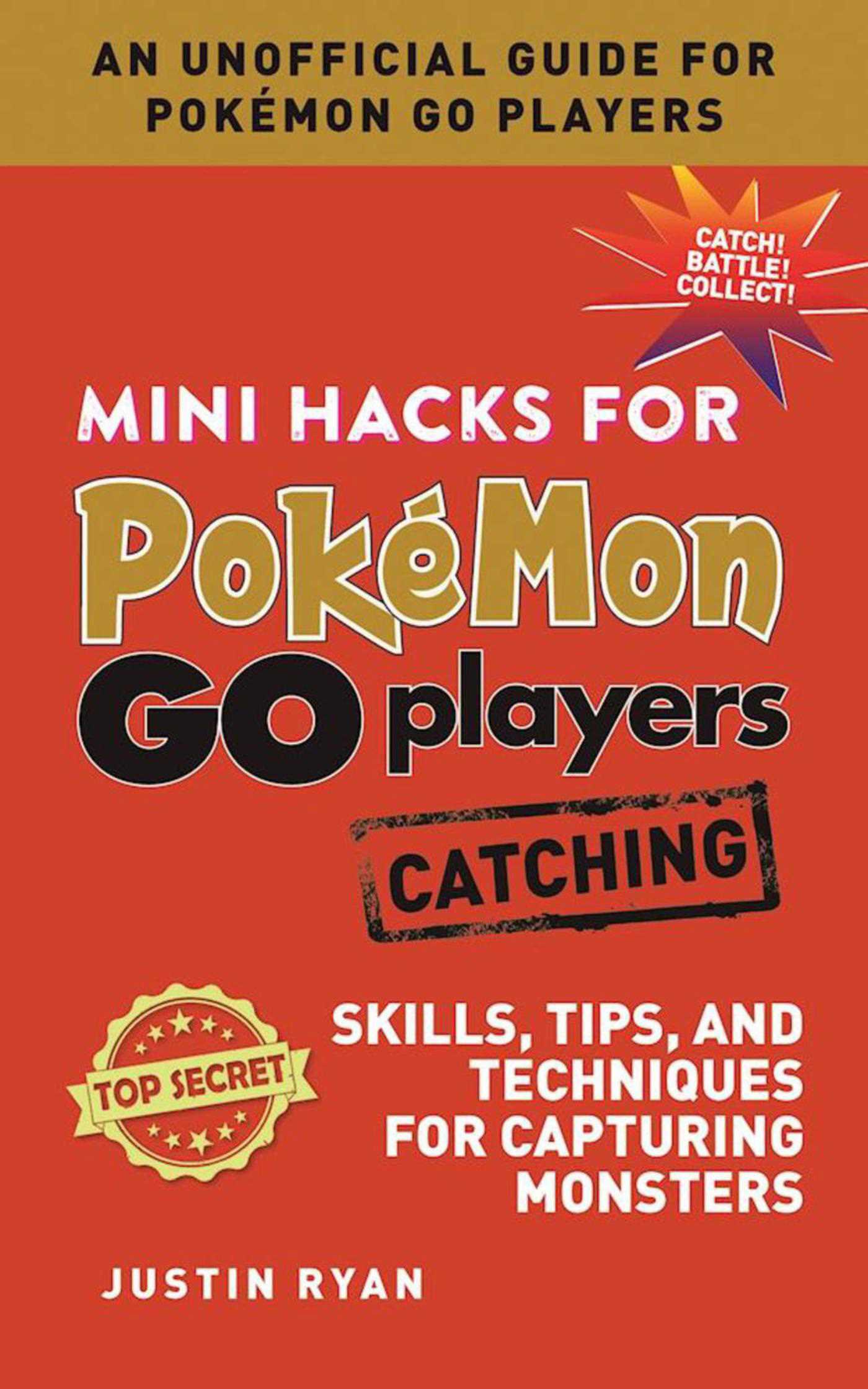Mini Hacks for PokÃ©mon GO Players: Catching: Skills, Tips, and Techniques for Capturing Monsters