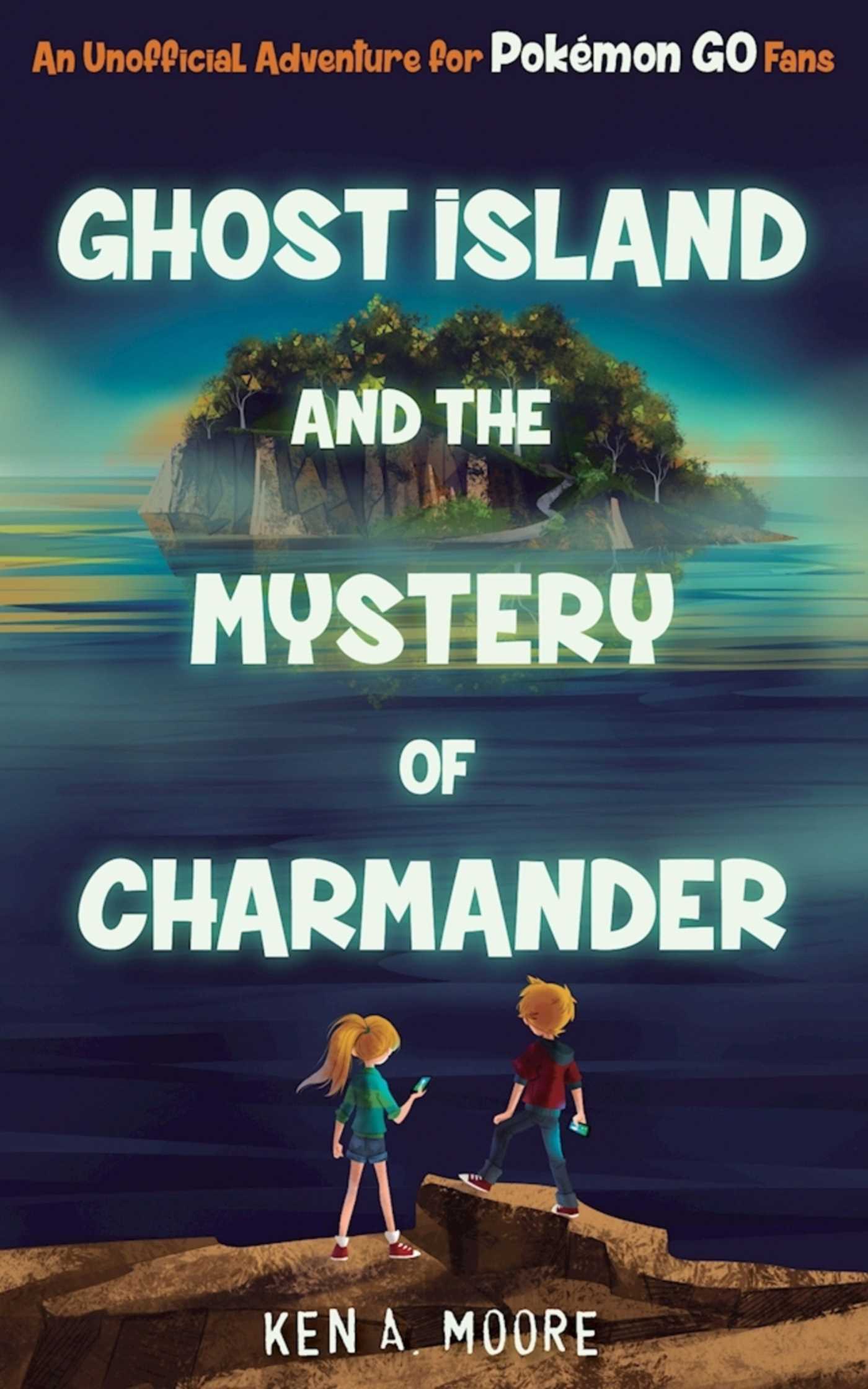 Ghost Island and the Mystery of Charmander: An Unofficial Adventure for PokÃ©mon GO Fans