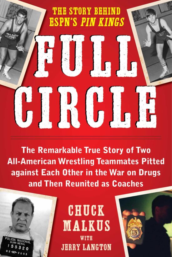 Full Circle: The Remarkable True Story of Two All-American Wrestling Teammates  Pitted Against Each Other in the War on Drugs and Then Reunited as Coaches