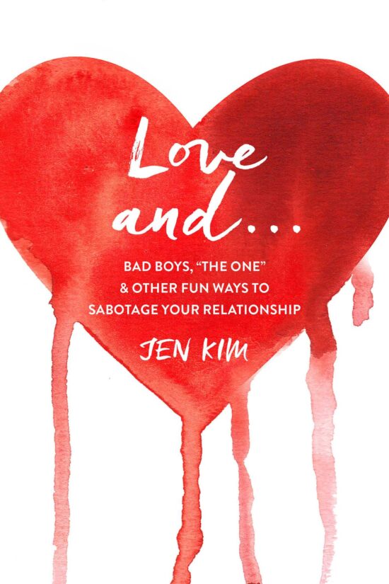 Love And . . .: Bad Boys, "The One," and Other Fun Ways to Sabotage Your Relationship