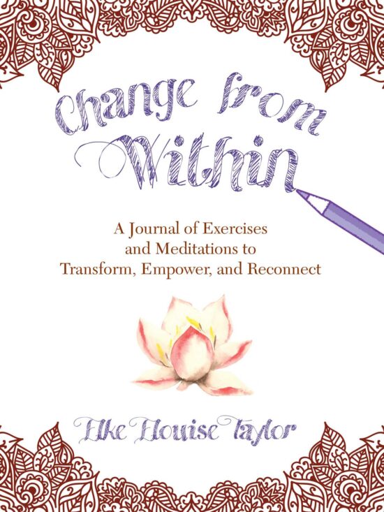 Change from Within: A Journal of Exercises and Meditations to Transform, Empower, and Reconnect