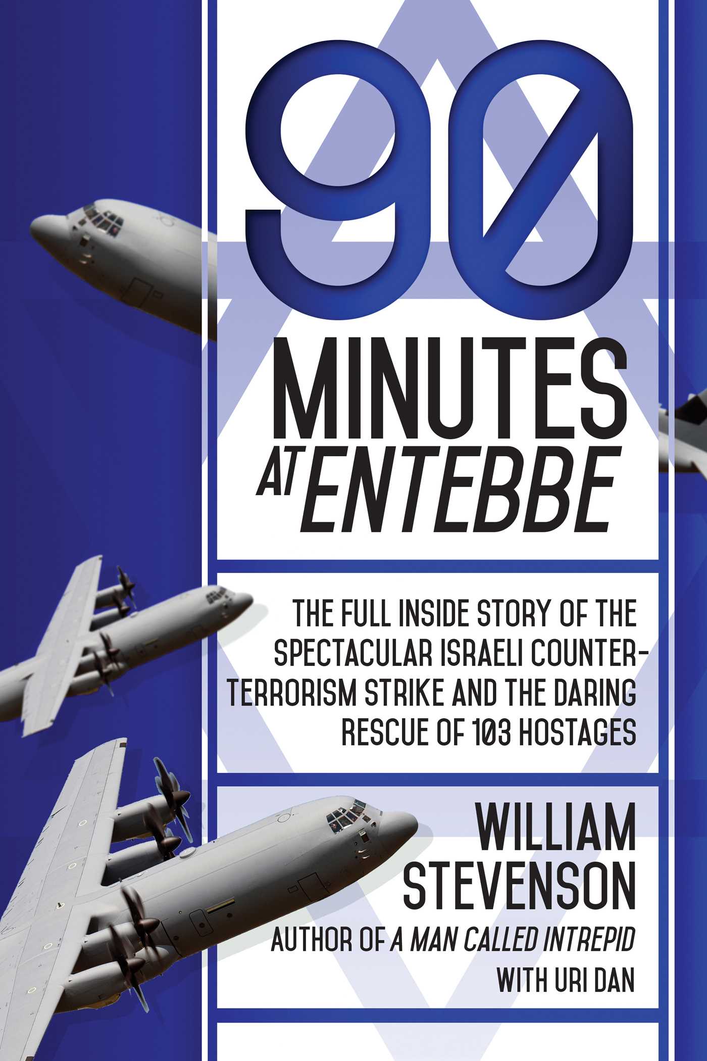 90 Minutes at Entebbe: The Full Inside Story of the Spectacular Israeli Counterterrorism Strike and the Daring Rescue of 103 Hostages