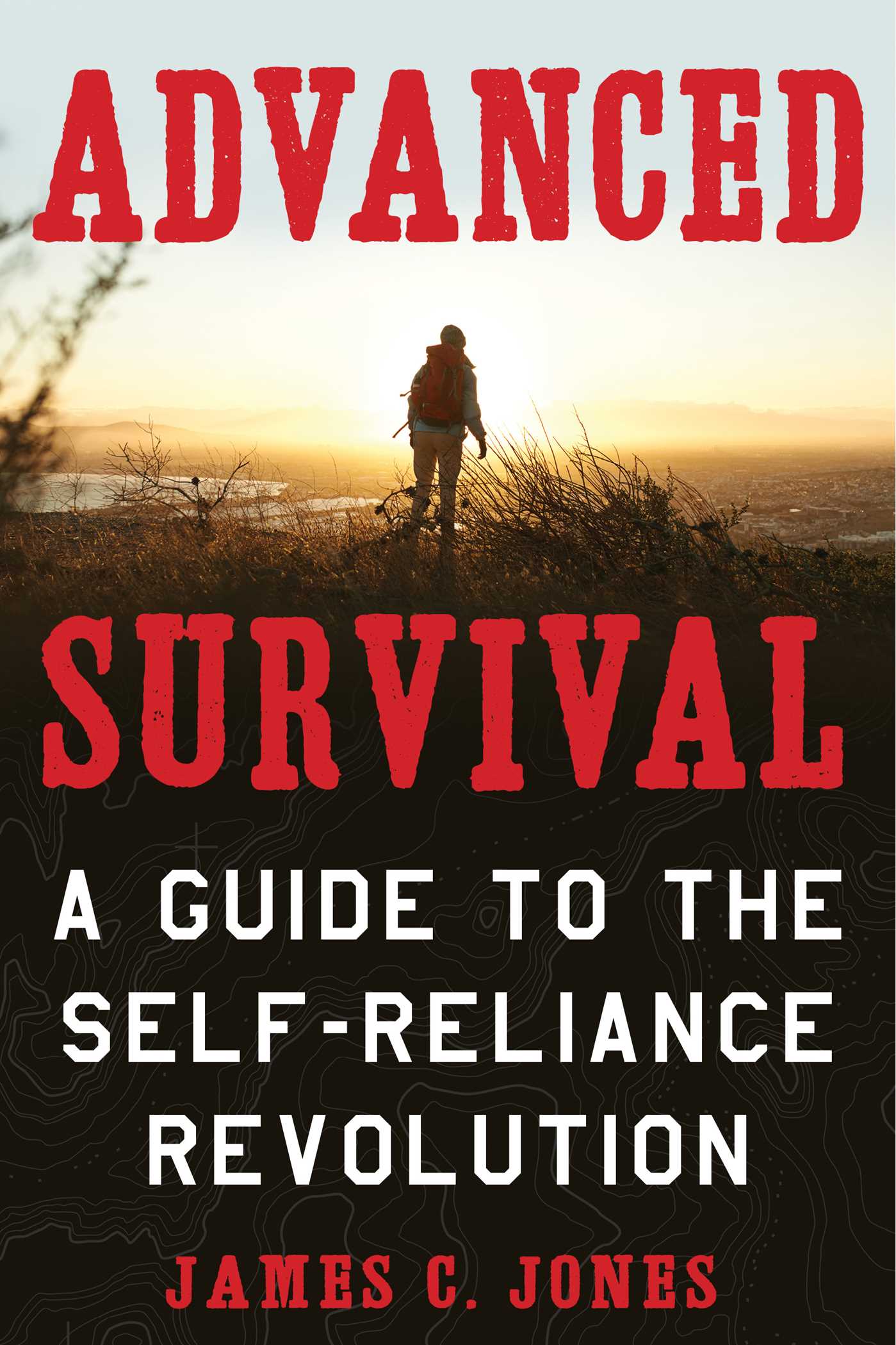 Advanced Survival: A Guide to the Self-Reliance Revolution