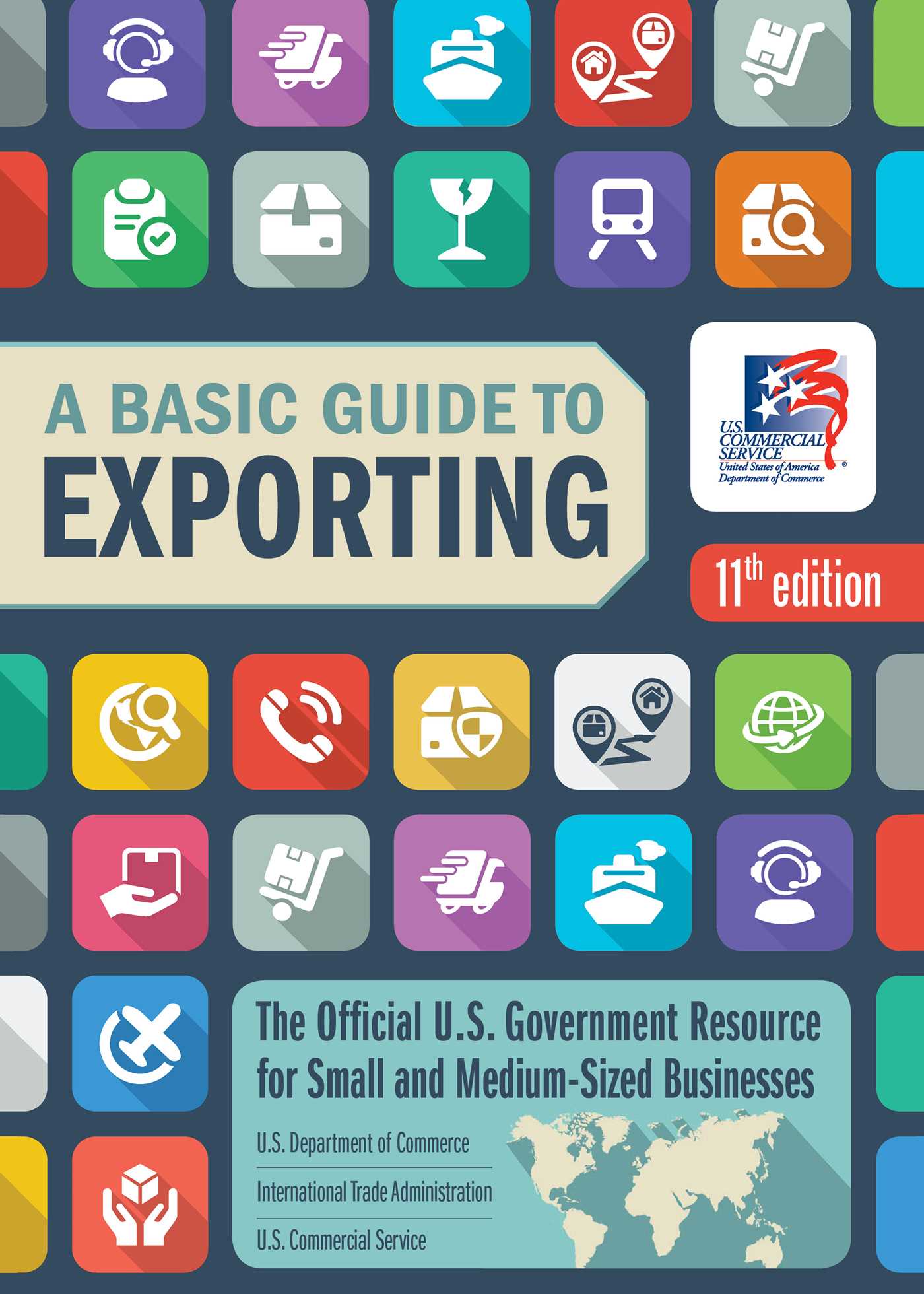 A Basic Guide to Exporting, 11th Edition: The Official US Government Resource for Small and Medium-Sized Businesses