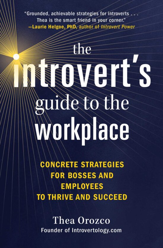 The Introvert's Guide to the Workplace: Concrete Strategies for Bosses and Employees to Thrive and Succeed