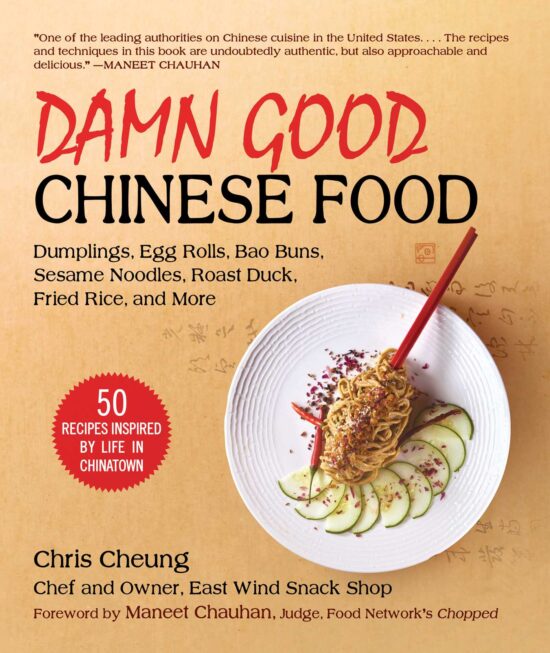 Damn Good Chinese Food: Dumplings, Egg Rolls, Bao Buns, Sesame Noodles, Roast Duck, Fried Rice, and More 50 Recipes Inspired by Life in Chinatown