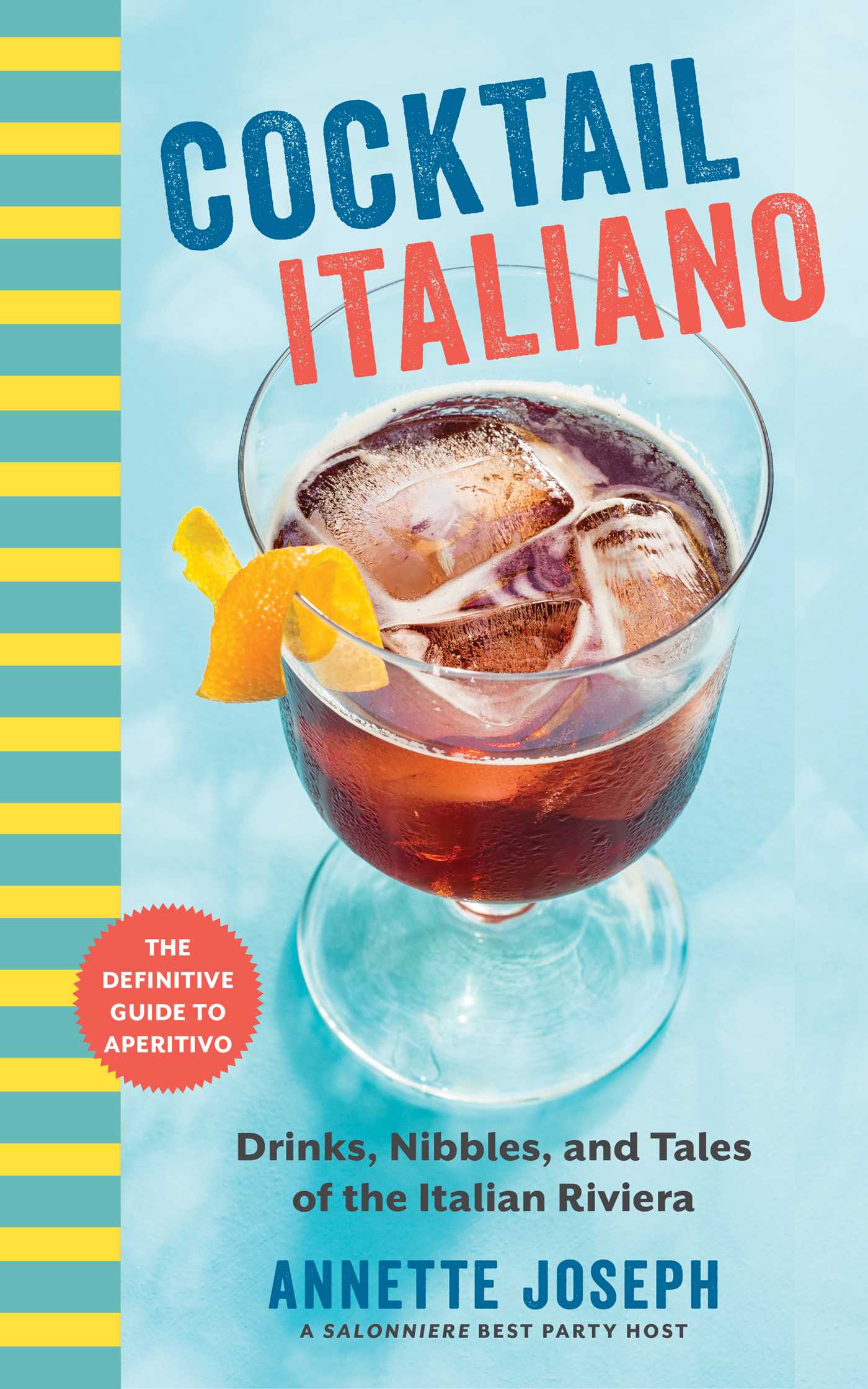Cocktail Italiano: The Definitive Guide to Aperitivo: Drinks, Nibbles, and Tales of the Italian Riviera
