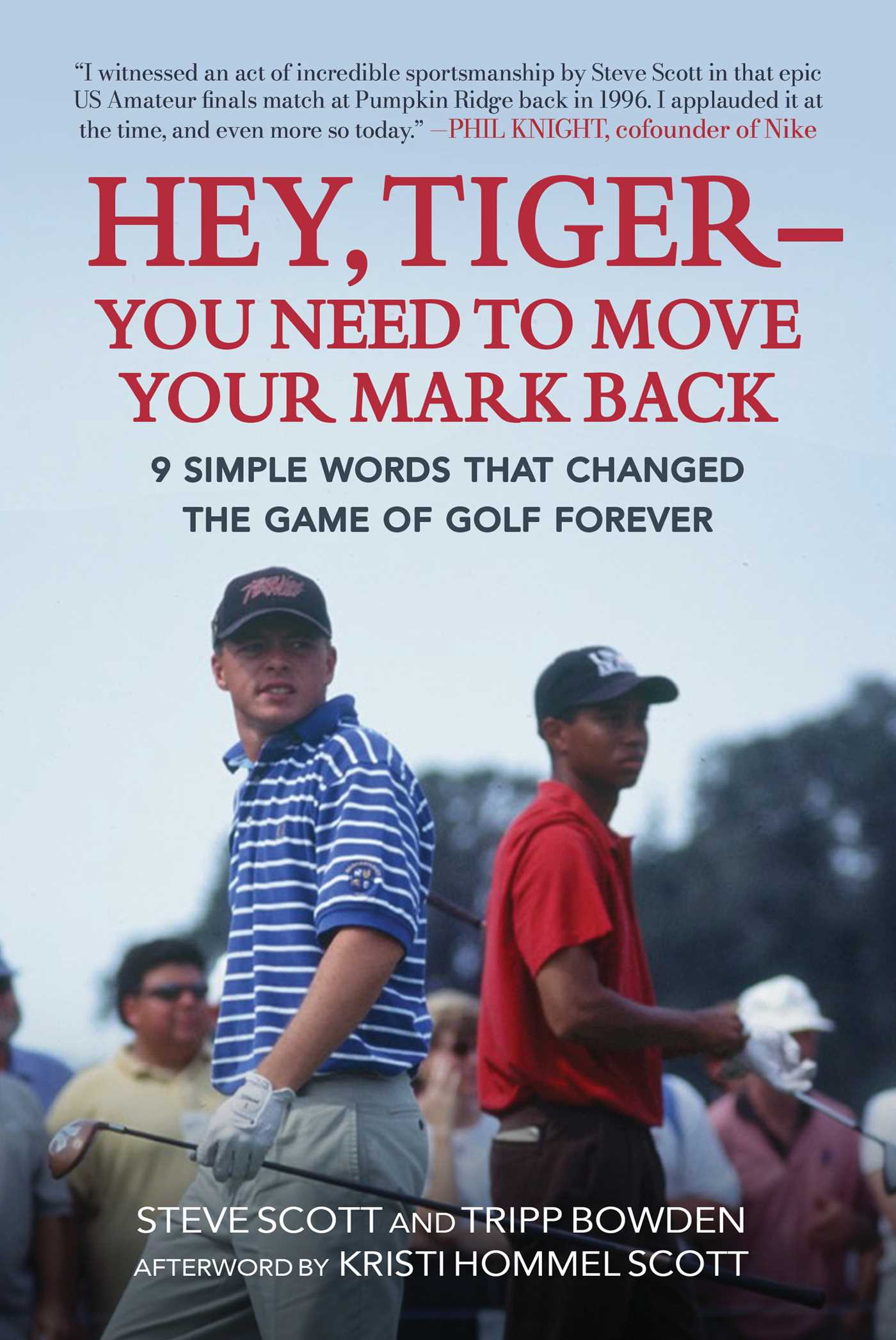 Hey, Tiger You Need to Move Your Mark Back: 9 Simple Words that Changed the Game of Golf Forever