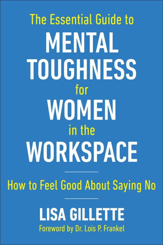 The Essential Guide to Mental Toughness for Women in the Workspace: How to Feel Good About Saying No