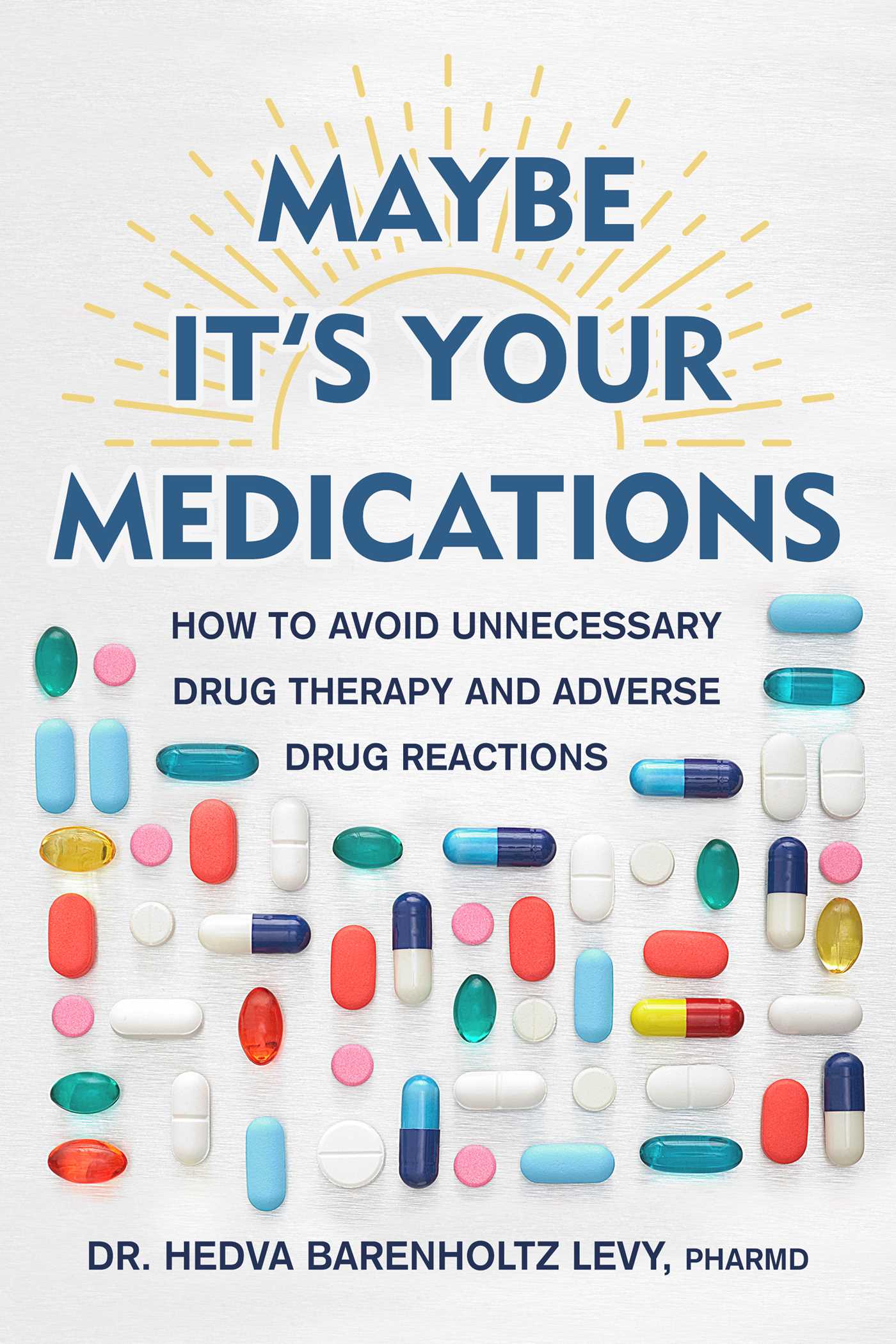 Maybe It's Your Medications: How to Avoid Unnecessary Drug Therapy and Adverse Drug Reactions