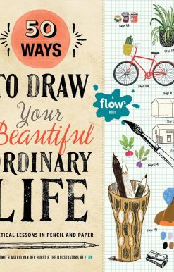 50 Ways to Draw Your Beautiful, Ordinary Life: Practical Lessons in Pencil and Paper