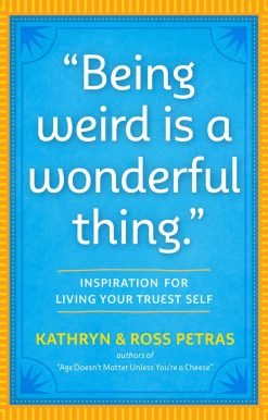 Being Weird Is a Wonderful Thing: Inspiration for Living Your Truest Self