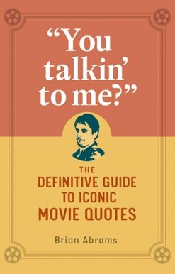 You Talkin' to Me?: The Definitive Guide to Iconic Movie Quotes