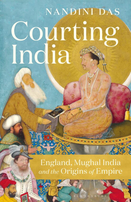 Courting India: England, Mughal India and the Origins of Empire