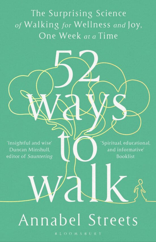 52 Ways to Walk: The Surprising Science of Walking for Wellness and Joy, One Week at a Time
