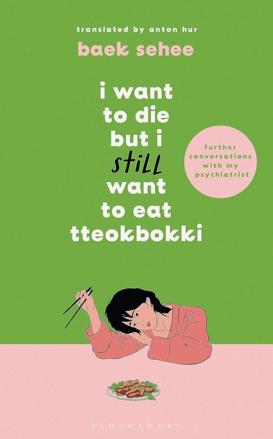 I Want to Die but I Still Want to Eat Tteokbokki: further conversations with my psychiatrist. Sequel to the Sunday Times and International bestselling Korean therapy memoir