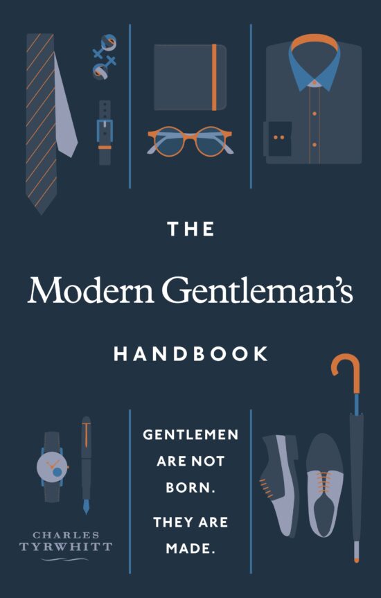 The Modern Gentleman Handbook: Gentlemen are not born, they are made