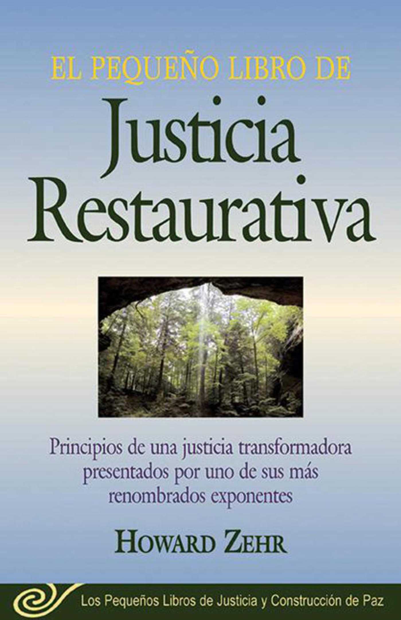 El Pequeno Libro De La Justicia Restaurativa: Principios De Una Justicia Trasnformadora Presentados Por Uno De Sus Mas Renombr