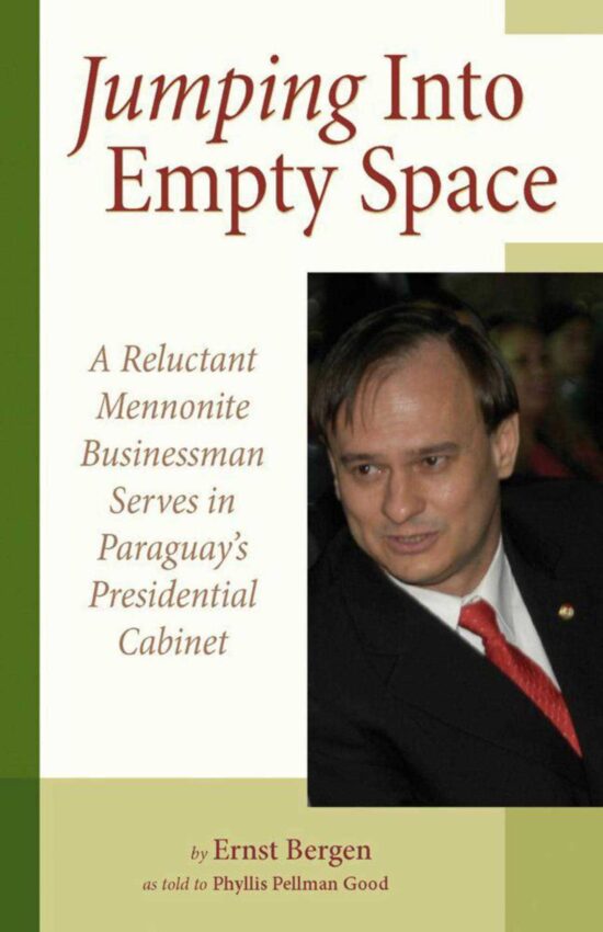 Jumping Into Empty Space: A Reluctant Mennonite Businessman Serves In Paraguay's Presidential Cabinet