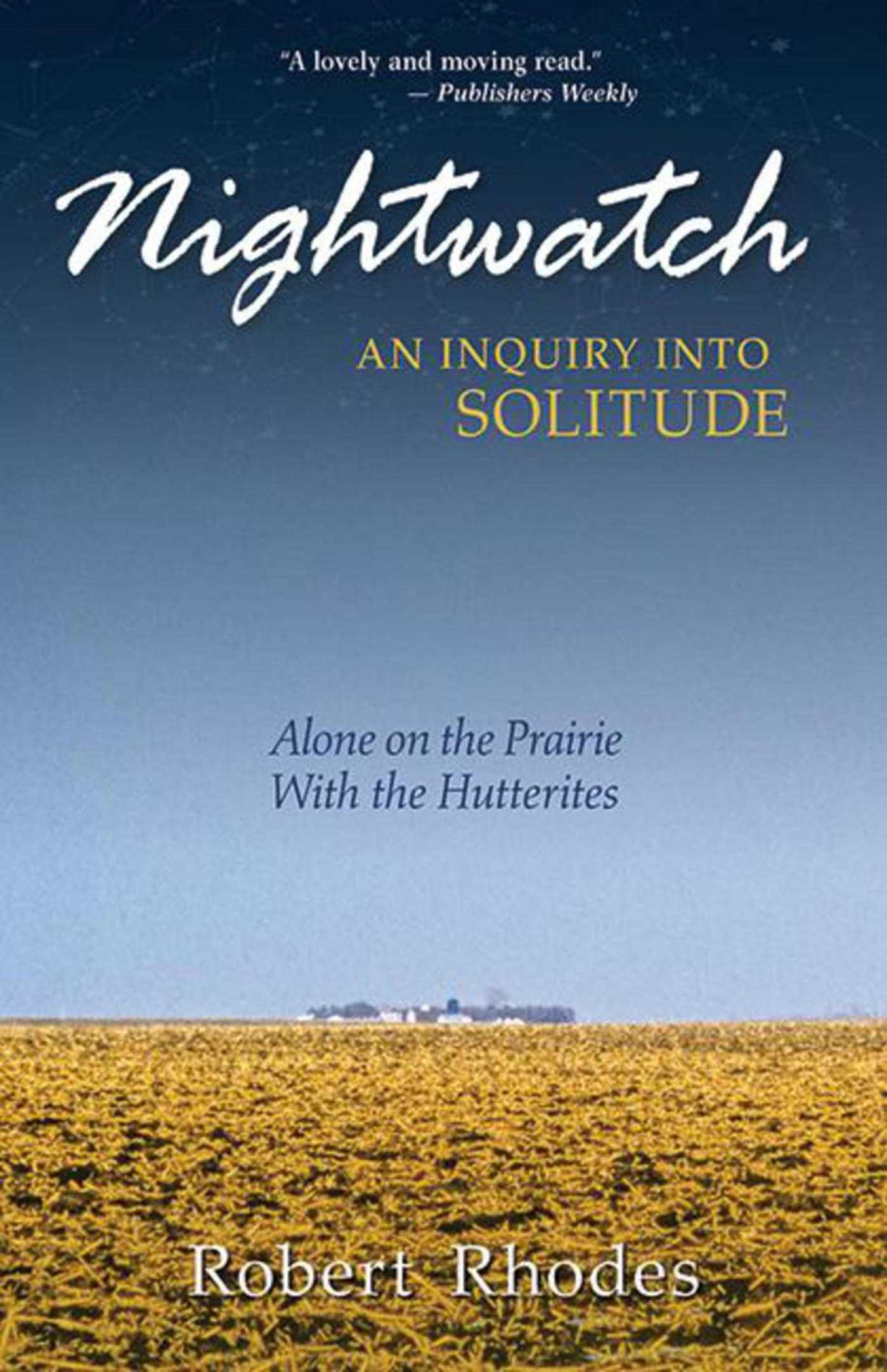 Nightwatch: An Inquiry Into Solitude: Alone On The Prairie With The Hutterites