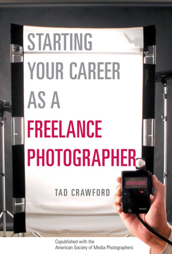 Starting Your Career as a Freelance Photographer: The Complete Marketing, Business, and Legal Guide