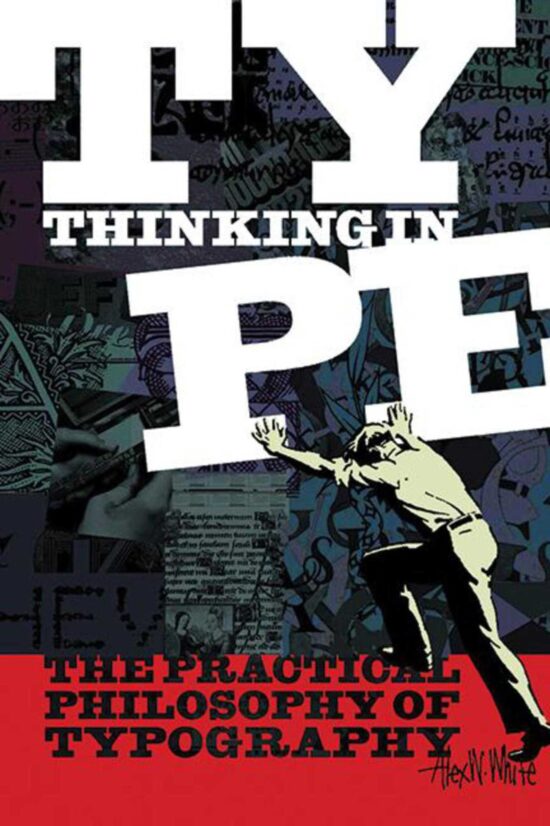 Thinking in Type: The Practical Philosophy of Typography
