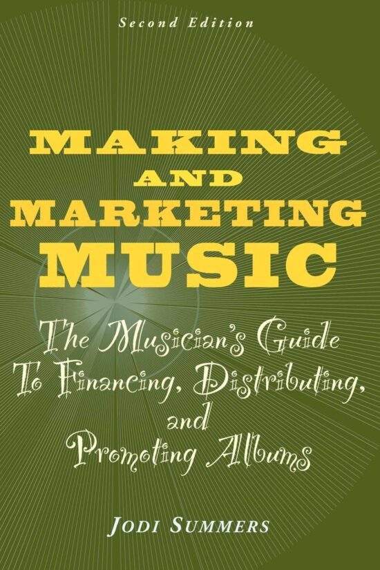 Making and Marketing Music: The Musician's Guide to Financing, Distributing, and Promoting Albums