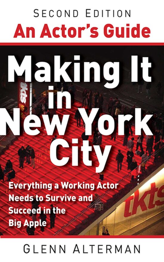 An Actor's Guide Making It in New York City, Second Edition: Everything a Working Actor Needs to Survive and Succeed in the Big Apple