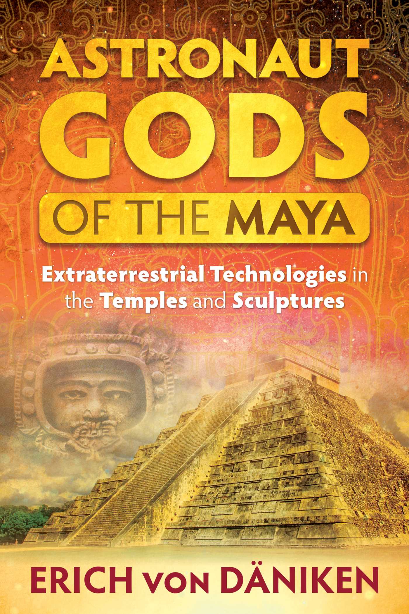 Astronaut Gods of the Maya: Extraterrestrial Technologies in the Temples and Sculptures