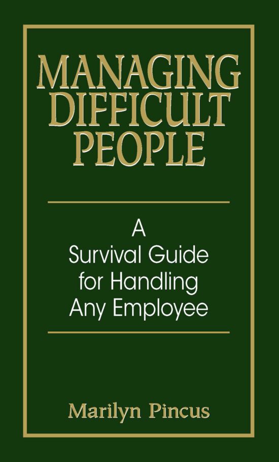 Managing Difficult People: A Survival Guide For Handling Any Employee