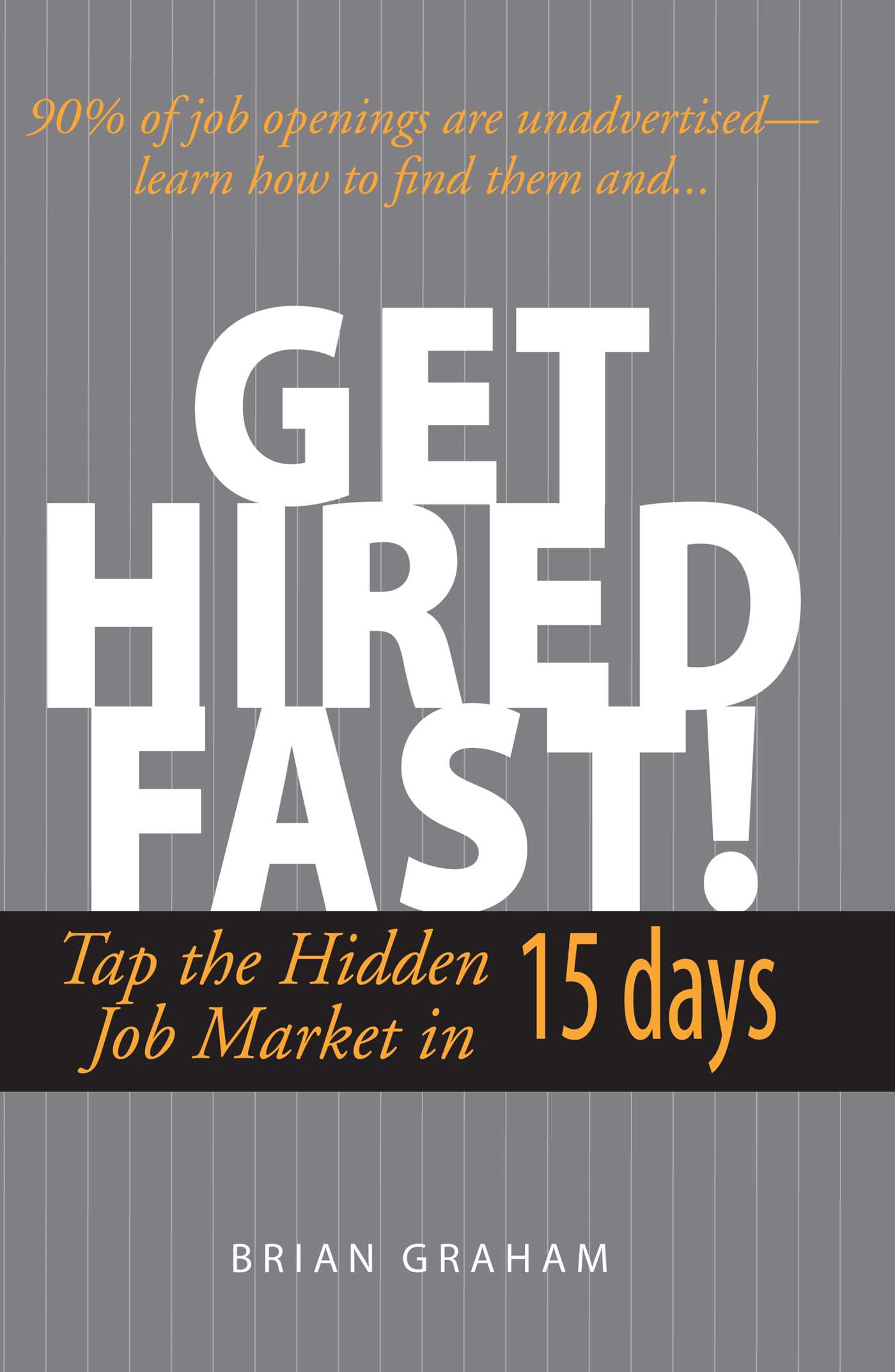 Get Hired Fast!: Tap The Hidden Job Market In 15 Days