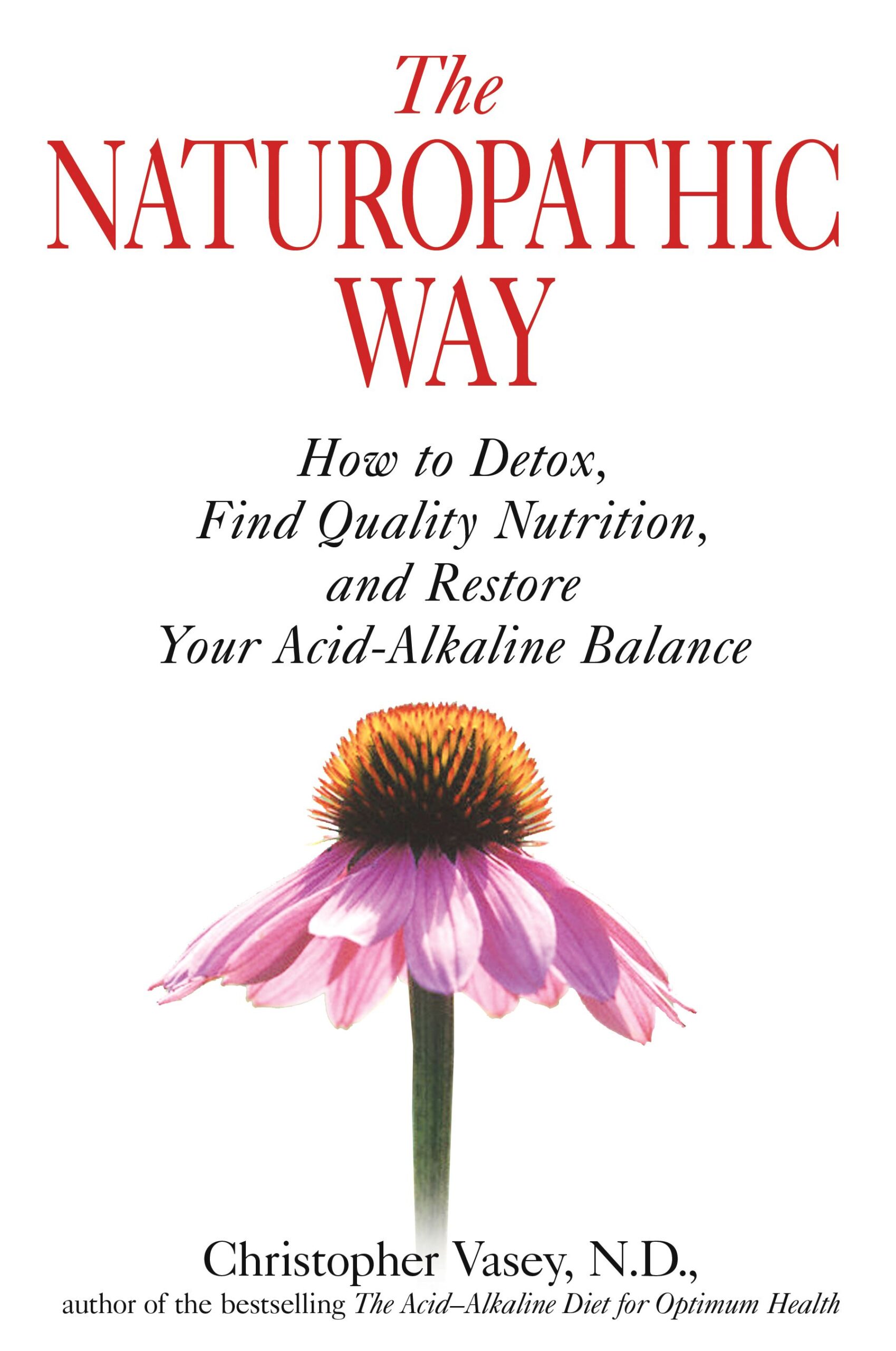 The Naturopathic Way: How to Detox, Find Quality Nutrition, and Restore Your Acid-Alkaline Balance 1 The Naturopathic Way: How to Detox, Find Quality Nutrition, and Restore Your Acid-Alkaline Balance