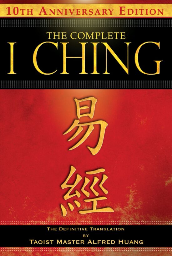 The Complete I Ching   10th Anniversary Edition: The Definitive Translation by Taoist Master Alfred Huang