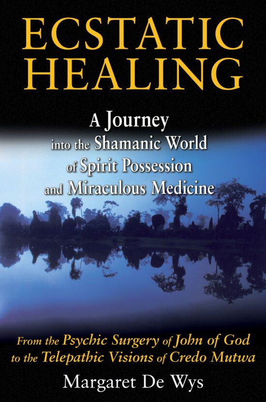Ecstatic Healing: A Journey into the Shamanic World of Spirit Possession and Miraculous Medicine