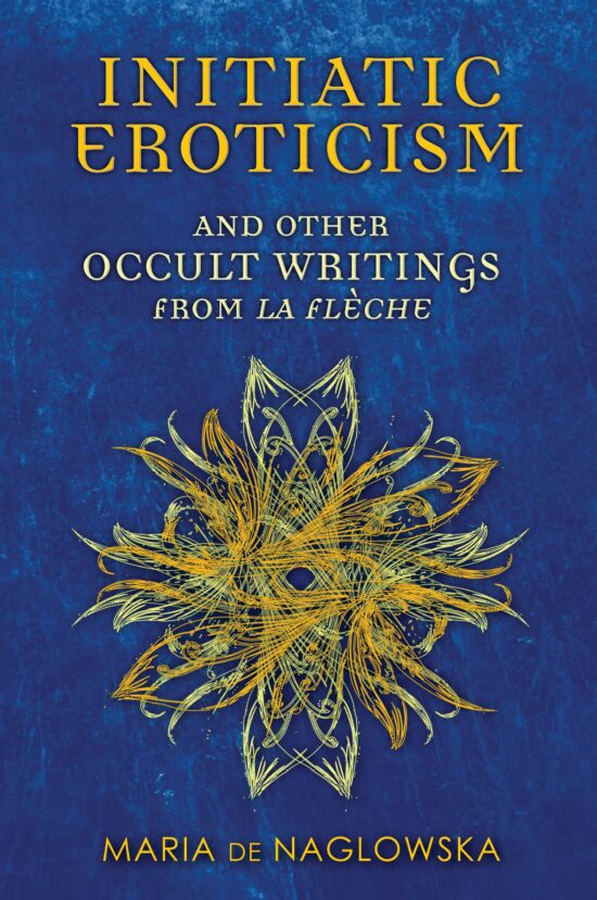 Initiatic Eroticism: and Other Occult Writings from La FlÃ¨che