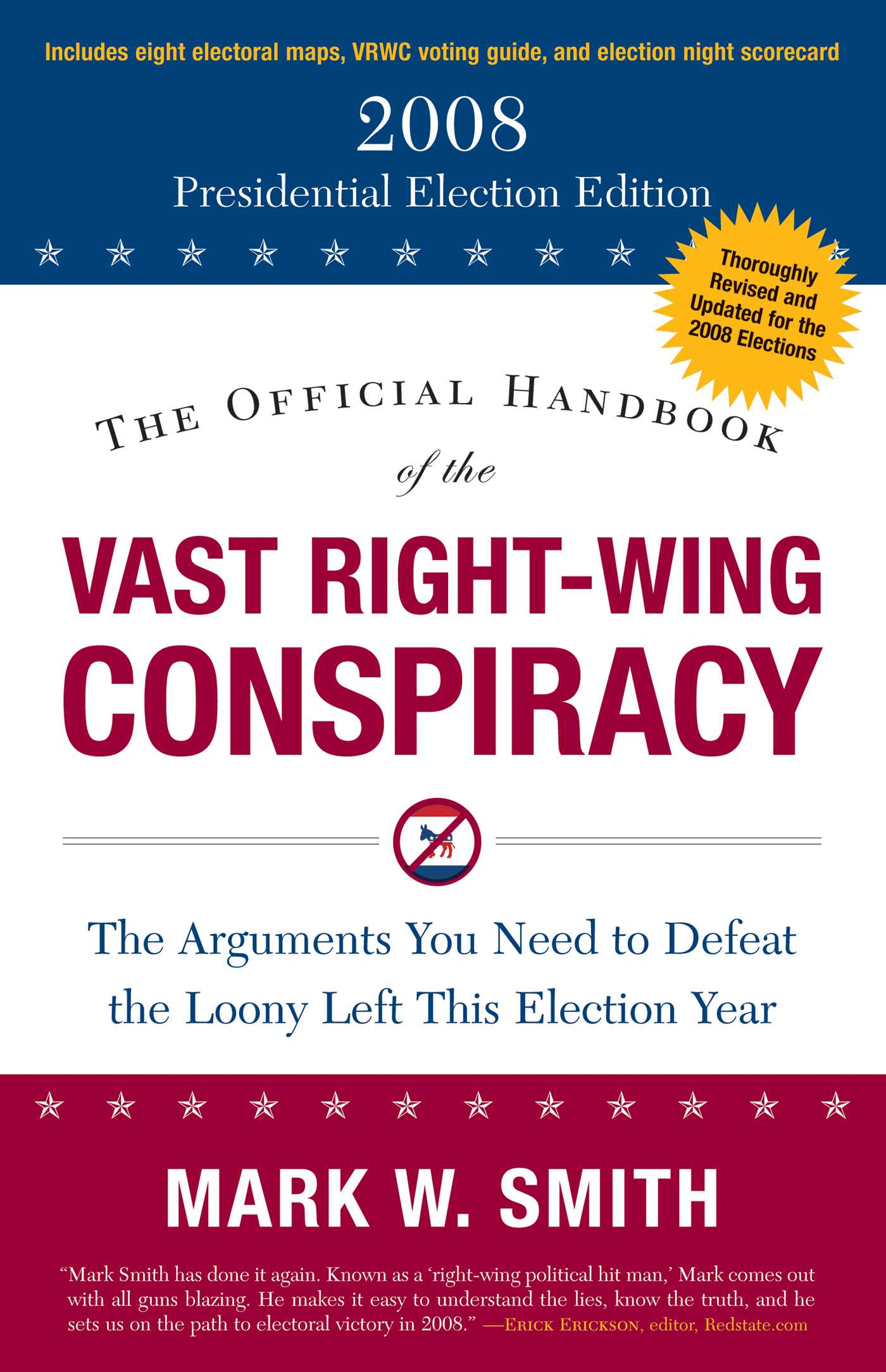 The Official Handbook of the Vast Right-Wing Conspiracy 2008: The Arguments You Need to Defeat the Loony Left This Election Year