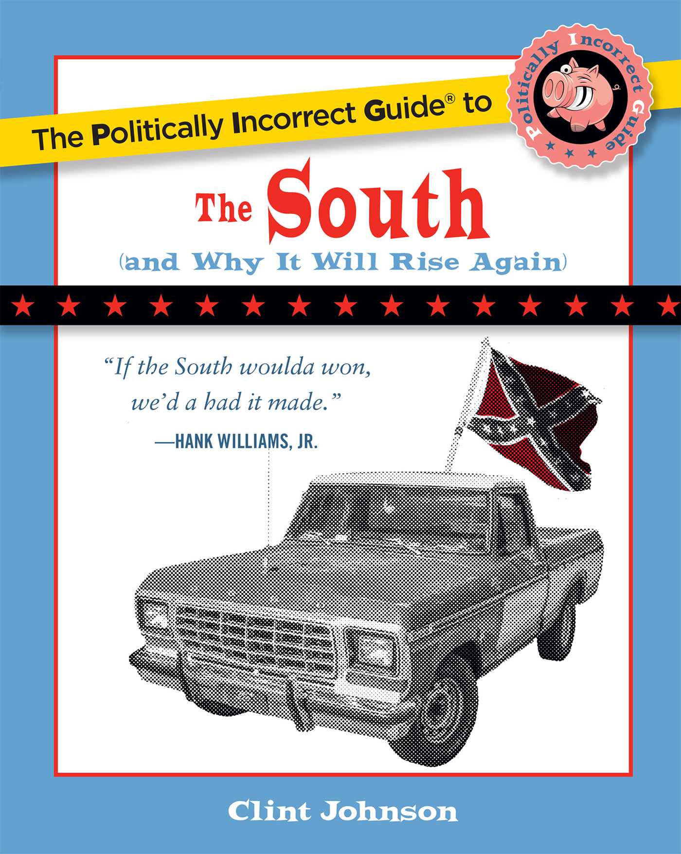 The Politically Incorrect Guide to The South: (And Why It Will Rise Again)