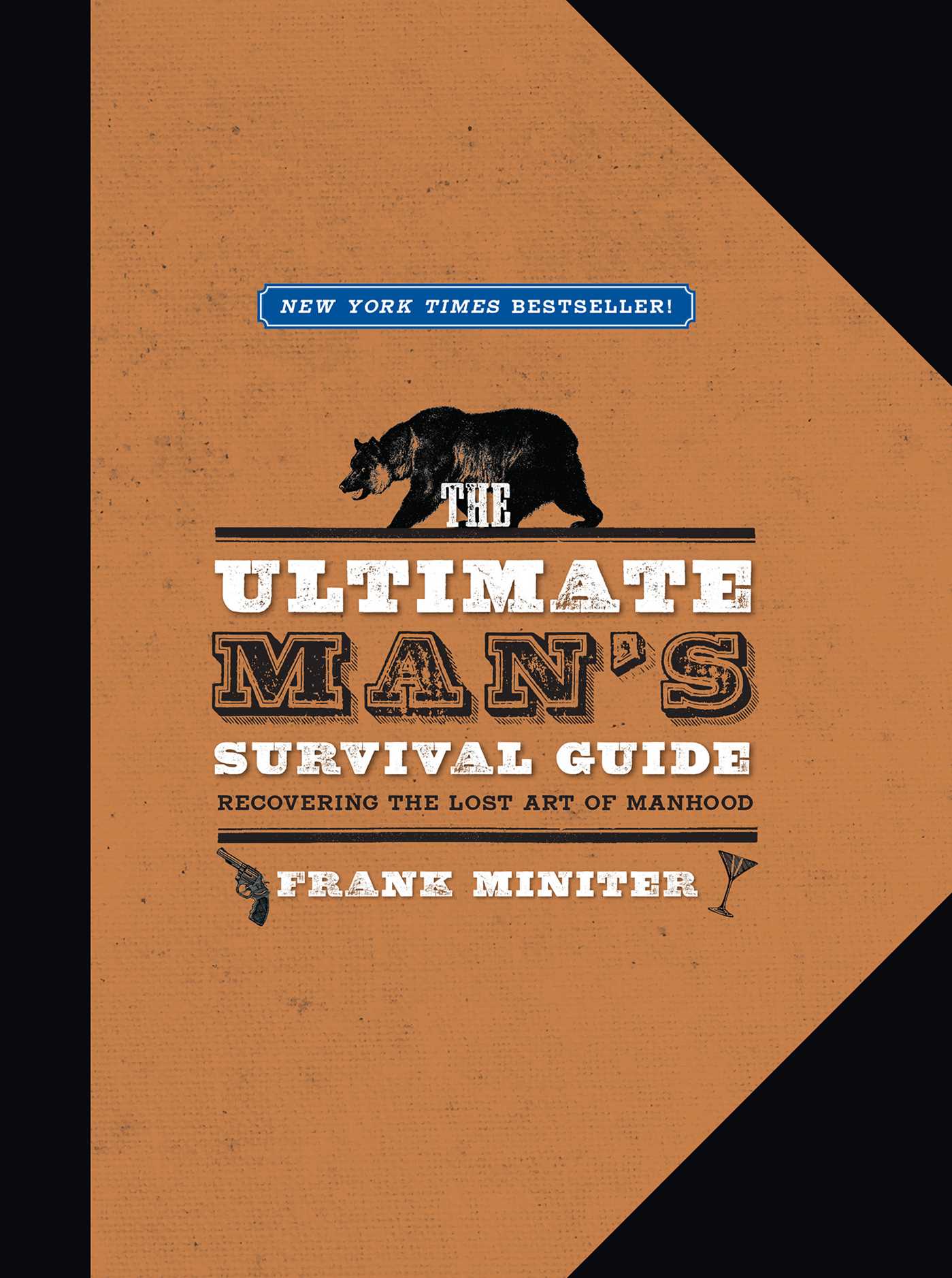 The Ultimate Man's Survival Guide: Rediscovering the Lost Art of Manhood