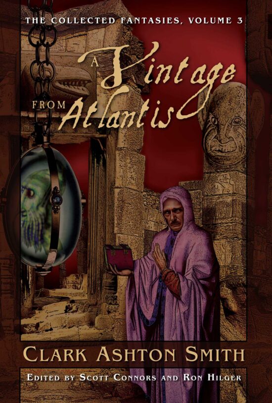 The Collected Fantasies of Clark Ashton Smith Volume 3: A Vintage From Atlantis: The Collected Fantasies, Vol. 3