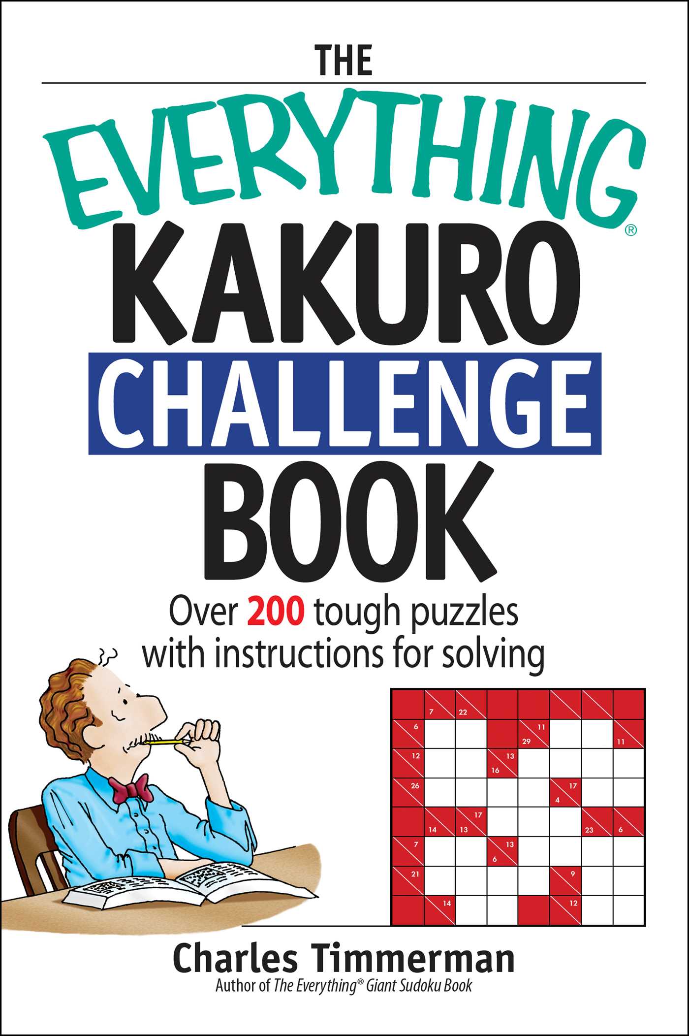 The Everything Kakuro Challenge Book: Over 200 Brain-teasing Puzzles With Instruction for Solving