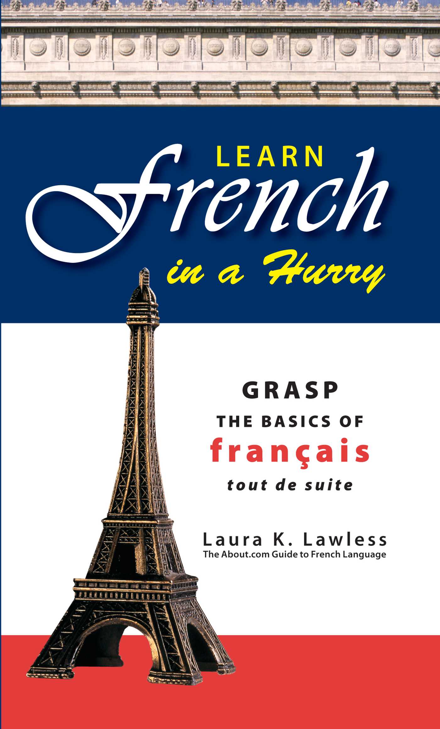 Learn French In A Hurry: Grasp the Basics of Francais Tout De Suite